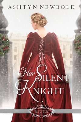 Her Silent Knight: A Christmas Regency Romance - Newbold, Ashtyn