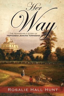 Her Way: The Remarkable Story of Hephzibah Jenkins Townsend - Hunt, Rosalie Hall