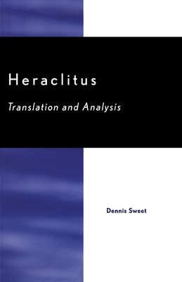 Heraclitus: Translation and Analysis - Sweet, Dennis