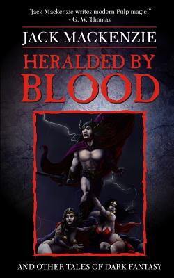 Heralded by Blood and Other Tales - MacKenzie, Jack