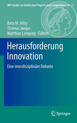Herausforderung Innovation: Eine interdisziplinare Debatte - Hilty, Reto (Editor), and Jaeger, Thomas (Editor), and Lamping, Matthias (Editor)