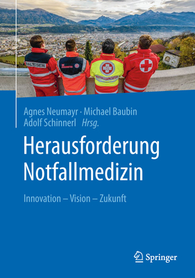 Herausforderung Notfallmedizin: Innovation - Vision - Zukunft - Neumayr, Agnes (Editor), and Baubin, Michael (Editor), and Schinnerl, Adolf (Editor)