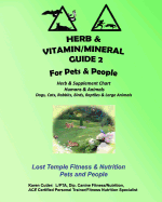 Herb and Vitamin/Mineral Guide 2 for Pets and People: Lost Temple Fitness & Nutrition Herb and Vitamin/Mineral Guide for Humans and Animals