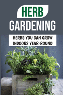 Herb Gardening: Herbs You Can Grow Indoors Year-Round: Best Pots For Indoor Herbs