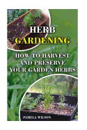 Herb Gardening: How to Harvest and Preserve Your Garden Herbs