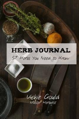 Herb Journal: 57 Herbs You Need to Know - Gould, Vickie