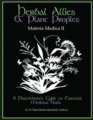 Herbal Allies and Plant Profiles: A Practitioner's Guide to Essential Medicinal Herbs - Hardin, Kiva Rose, and Mase, Guido, and Hoffmann, David