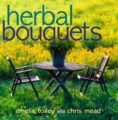 Herbal Bouquets - Tolley, Emelie, and Mead, Chris