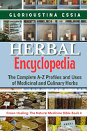 Herbal Encyclopedia: The Complete A-Z Profiles and Uses of Medicinal and Culinary Herbs