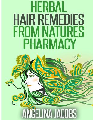 Herbal Hair Remedies from Natures Pharmacy - Jacobs, Angelina