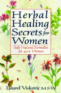 Herbal Healing Secrets for Women: 4safe, Natural Remedies for 40+ Women