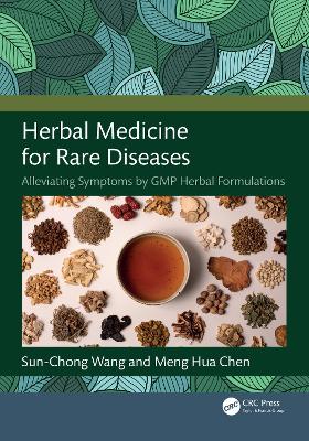 Herbal Medicine for Rare Diseases: Alleviating Symptoms by GMP Herbal Formulations - Wang, Sun-Chong, and Chen, Meng-Hua