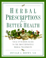 Herbal Prescriptions for Better Health: Your Up-To-Date Guide to the Most Effective Herbal Treatments