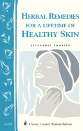 Herbal Remedies for a Lifetime of Healthy Skin: Storey Country Wisdom Bulletin A-222