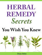 Herbal Remedy Secrets You Wish You Knew - Selon, Dana