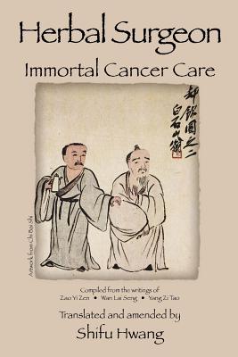 Herbal Surgeon Immortal Cancer Care - Hwang, Shifu P (Adapted by)