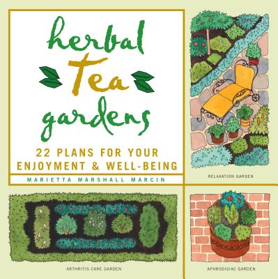 Herbal Tea Gardens: 22 Plans for Your Enjoyment & Well-Being - Marcin, Marietta Marshall