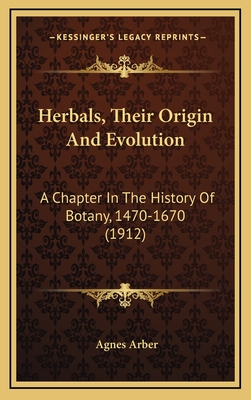 Herbals, Their Origin And Evolution: A Chapter In The History Of Botany, 1470-1670 (1912) - Arber, Agnes