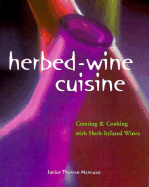 Herbed-Wine Cuisine: Creating & Cooking with Herb-Infused Wines