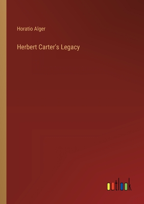 Herbert Carter's Legacy - Alger, Horatio