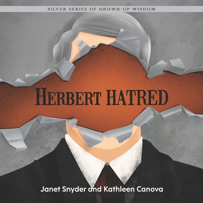 Herbert Hatred: Silver Series of Grown-Up Wisdom - Snyder, Janet, and Canova, Kathleen