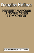 Herbert Marcuse and the Crisis of Marxism