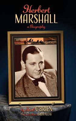 Herbert Marshall: A Biography (hardback) - O'Brien, Scott, and Brownlow, Kevin (Foreword by)