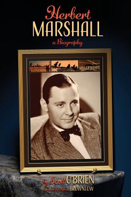 Herbert Marshall: A Biography - O'Brien, Scott, and Brownlow, Kevin (Foreword by)