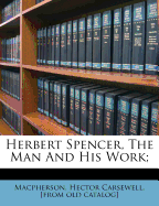 Herbert Spencer, the Man and His Work