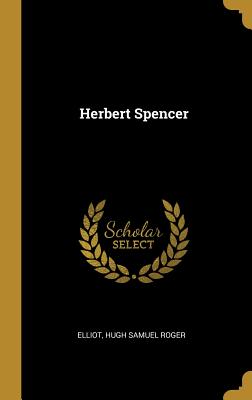 Herbert Spencer - Hugh Samuel Roger, Elliot