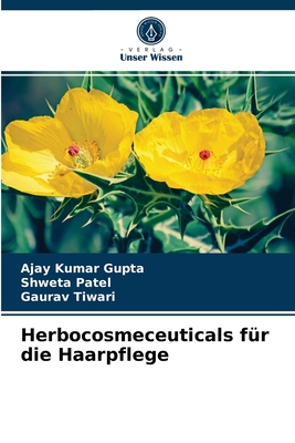 Herbocosmeceuticals f?r die Haarpflege - Gupta, Ajay Kumar, and Patel, Shweta, and Tiwari, Gaurav