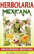 Herbolaria Mexicana: Enciclopedia Medicinal = Mexican Herbalist