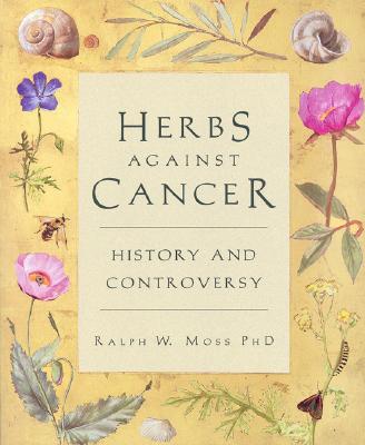 Herbs Against Cancer - Moss, Ralph W