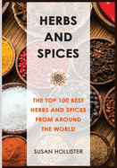 Herbs and Spices: The Top 100 Best Herbs and Spices from Around the World