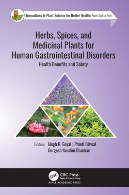 Herbs, Spices, and Medicinal Plants for Human Gastrointestinal Disorders: Health Benefits and Safety - Goyal, Megh R (Editor), and Birwal, Preeti (Editor), and Chauhan, Durgesh Nandini (Editor)