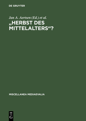 "Herbst des Mittelalters"? - Aertsen, Jan A (Editor), and Pickav, Martin (Editor)