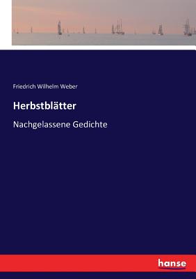 Herbstblatter: Nachgelassene Gedichte - Weber, Friedrich Wilhelm