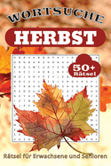 Herbstliches Wrtersuche Rtsel: Kniffliger Spa mit leicht lesbarem Druck zum Herbst, Natur, Essen und mehr 6x9 Zoll, 110 Seiten 50+ Rtsel ... Geschenk fr Urlaub, Feiertage und Freizeit