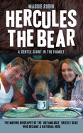 Hercules the Bear: A Gentle Giant in the Family: the Moving Biography of the 'Untameable' Grizzly Bear Who Became a National Hero