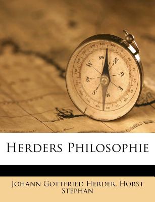 Herders Philosophie - Herder, Johann Gottfried, and Stephan, Horst