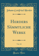 Herders Smmtliche Werke, Vol. 22 (Classic Reprint)