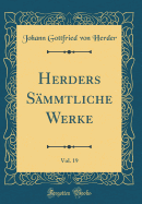 Herders S?mmtliche Werke, Vol. 19 (Classic Reprint)