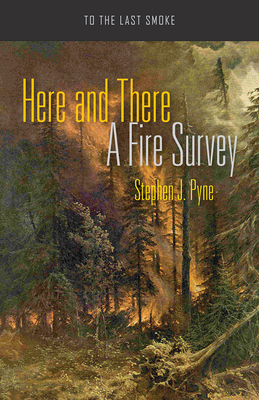 Here and There: A Fire Survey - Pyne, Stephen J