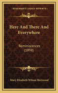 Here and There and Everywhere: Reminiscences (1898)