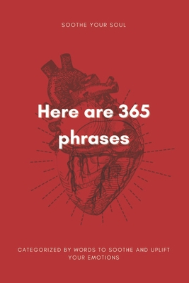 Here are 365 phrases: 365 Phrases to Soothe Your Soul and Cultivate Emotional Wellness. - Laksap, Namchai