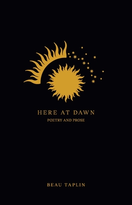 Here at Dawn: Poetry and Prose - Taplin, Beau