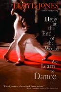 Here at the End of the World We Learn to Dance - Jones, Lloyd