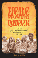 Here Because We're Queer: Inside the Gay Liberation Front of Washington, D.C., 1970-72