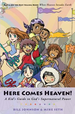 Here Comes Heaven: A Kid's Guide to God's Supernatural Power - Seth, Michael, and Johnson, Bill