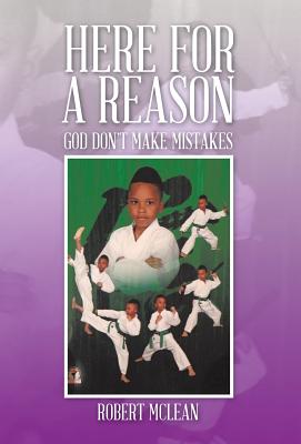 Here for a Reason: God Don't Make Mistakes - McLean, Robert